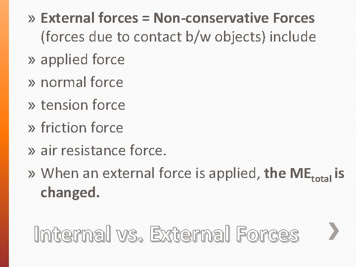 » External forces = Non-conservative Forces (forces due to contact b/w objects) include »
