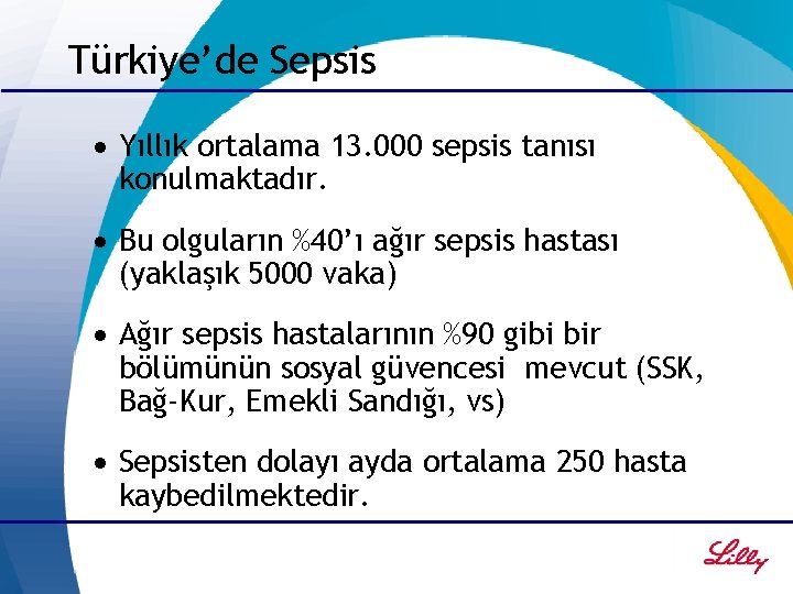 Türkiye’de Sepsis · Yıllık ortalama 13. 000 sepsis tanısı konulmaktadır. · Bu olguların %40’ı