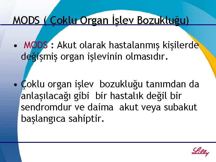 MODS ( Çoklu Organ İşlev Bozukluğu) • MODS : Akut olarak hastalanmış kişilerde değişmiş