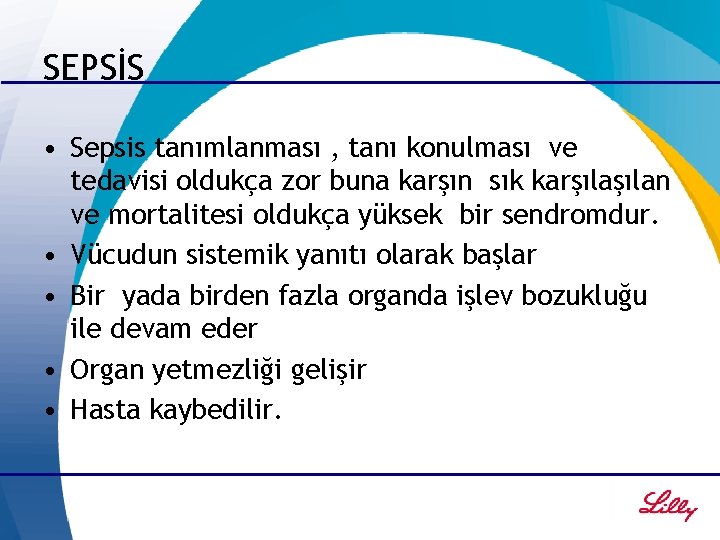 SEPSİS • Sepsis tanımlanması , tanı konulması ve tedavisi oldukça zor buna karşın sık