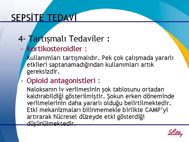 SEPSİTE TEDAVİ 4 - Tartışmalı Tedaviler : – Kortikosteroidler : Kullanımları tartışmalıdır. Pek çok