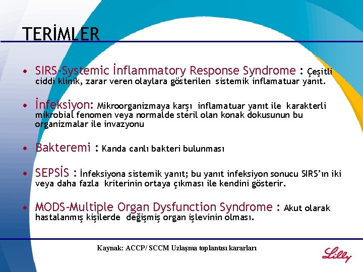 TERİMLER • SIRS-Systemic İnflammatory Response Syndrome : Çeşitli ciddi klinik, zarar veren olaylara gösterilen