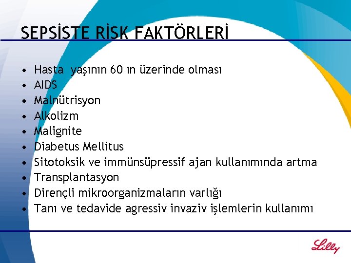 SEPSİSTE RİSK FAKTÖRLERİ • • • Hasta yaşının 60 ın üzerinde olması AIDS Malnütrisyon