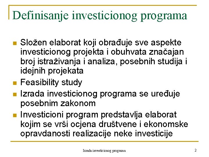 Definisanje investicionog programa n n Složen elaborat koji obrađuje sve aspekte investicionog projekta i