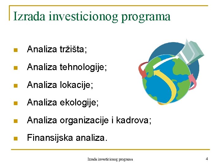 Izrada investicionog programa n Analiza tržišta; n Analiza tehnologije; n Analiza lokacije; n Analiza