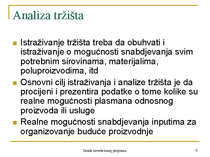 Analiza tržišta n n n Istraživanje tržišta treba da obuhvati i istraživanje o mogućnosti