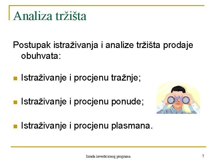 Analiza tržišta Postupak istraživanja i analize tržišta prodaje obuhvata: n Istraživanje i procjenu tražnje;