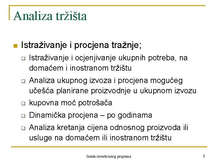 Analiza tržišta n Istraživanje i procjena tražnje; q q Istraživanje i ocjenjivanje ukupnih potreba,