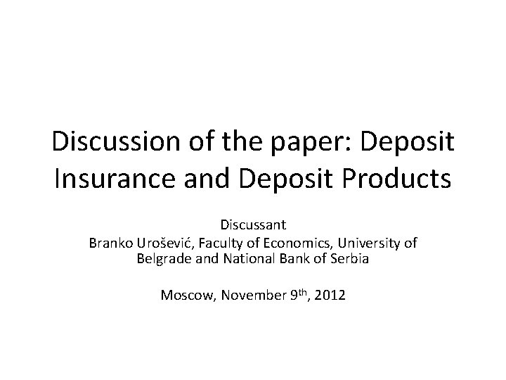 Discussion of the paper: Deposit Insurance and Deposit Products Discussant Branko Urošević, Faculty of