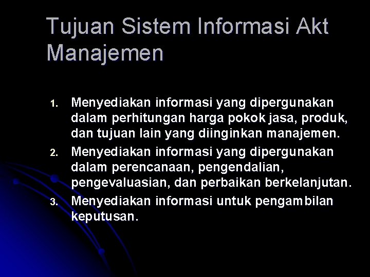 Tujuan Sistem Informasi Akt Manajemen 1. 2. 3. Menyediakan informasi yang dipergunakan dalam perhitungan