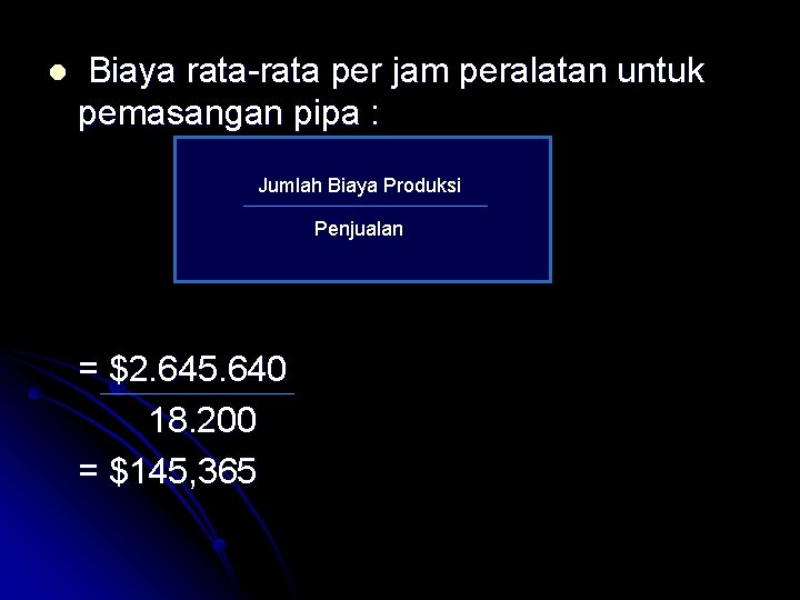 l Biaya rata-rata per jam peralatan untuk pemasangan pipa : Jumlah Biaya Produksi Penjualan