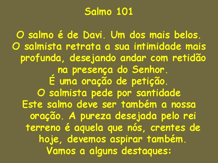 Salmo 101 O salmo é de Davi. Um dos mais belos. O salmista retrata