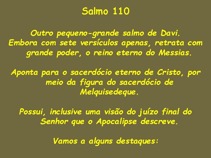 Salmo 110 Outro pequeno-grande salmo de Davi. Embora com sete versículos apenas, retrata com