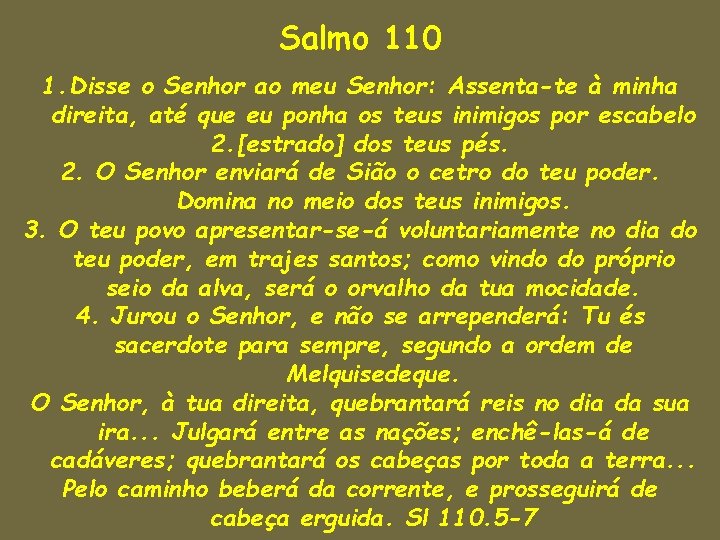 Salmo 110 1. Disse o Senhor ao meu Senhor: Assenta-te à minha direita, até