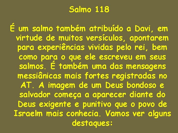 Salmo 118 É um salmo também atribuído a Davi, em virtude de muitos versículos,