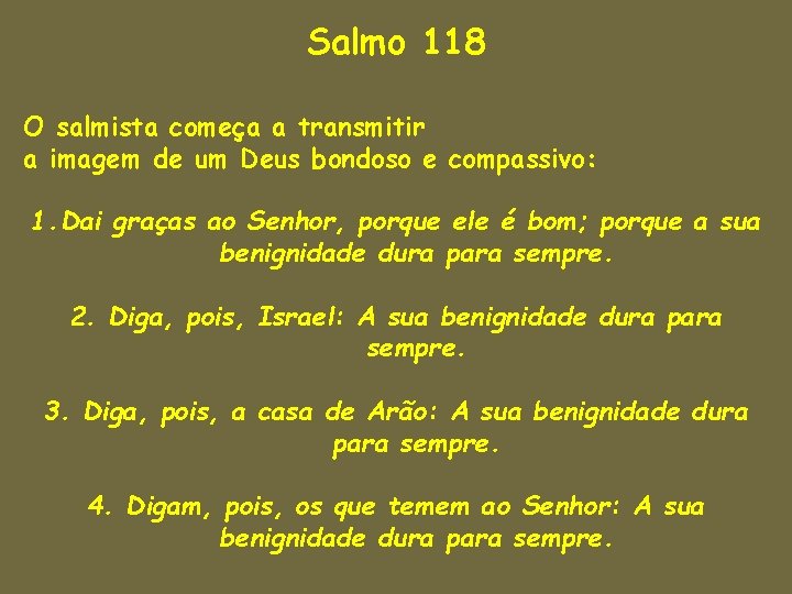 Salmo 118 O salmista começa a transmitir a imagem de um Deus bondoso e