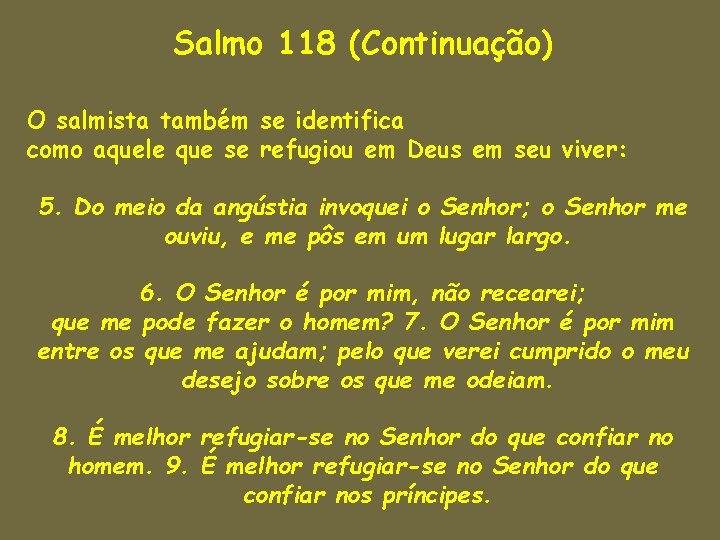 Salmo 118 (Continuação) O salmista também se identifica como aquele que se refugiou em