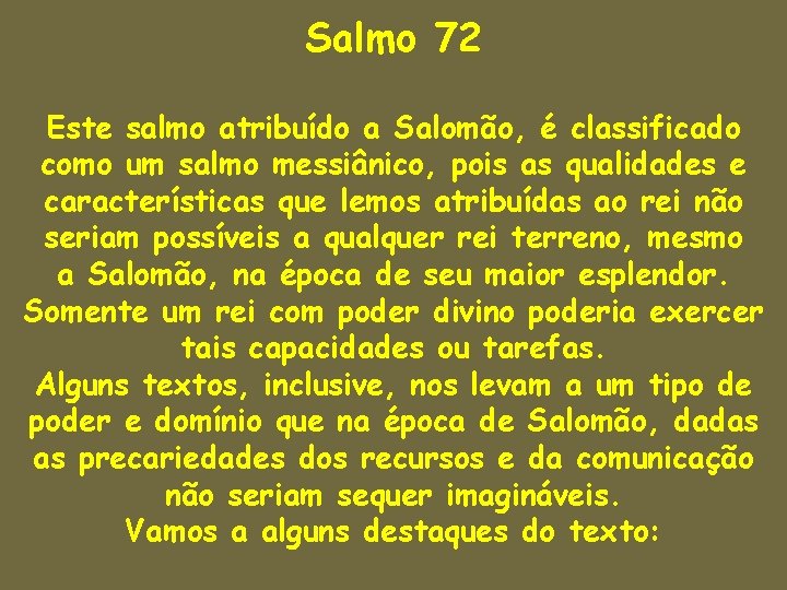 Salmo 72 Este salmo atribuído a Salomão, é classificado como um salmo messiânico, pois