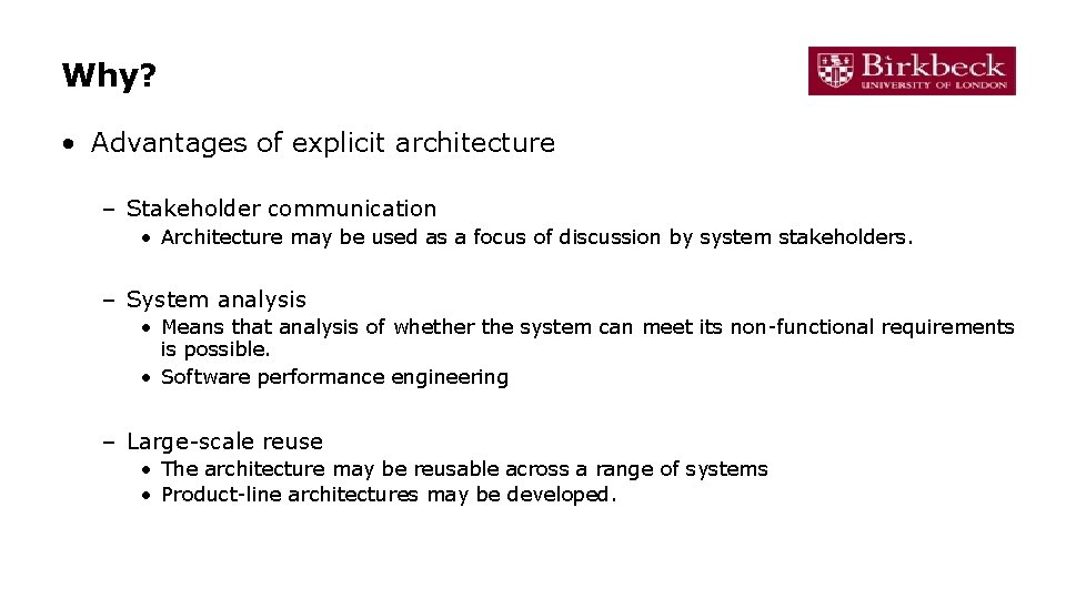 Why? • Advantages of explicit architecture – Stakeholder communication • Architecture may be used