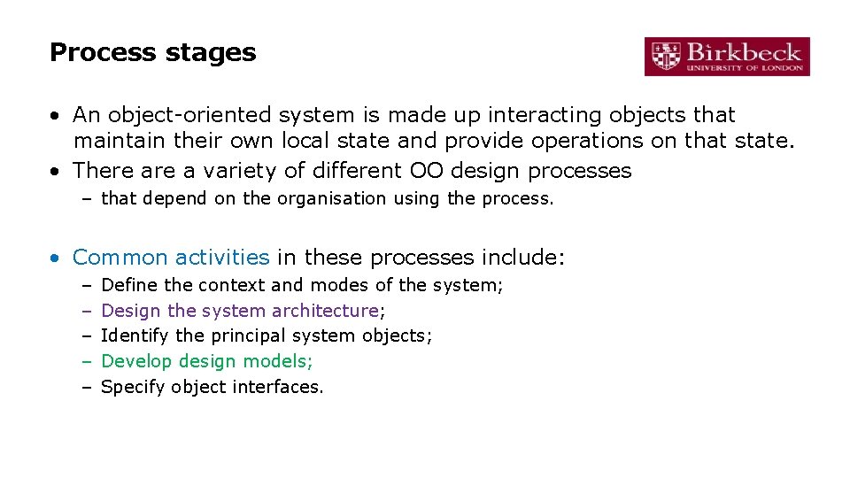 Process stages • An object-oriented system is made up interacting objects that maintain their