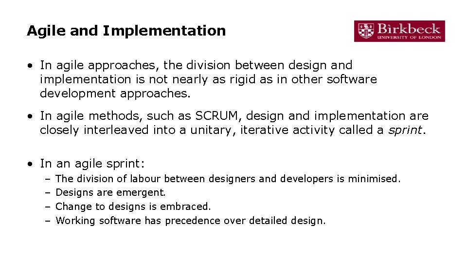 Agile and Implementation • In agile approaches, the division between design and implementation is
