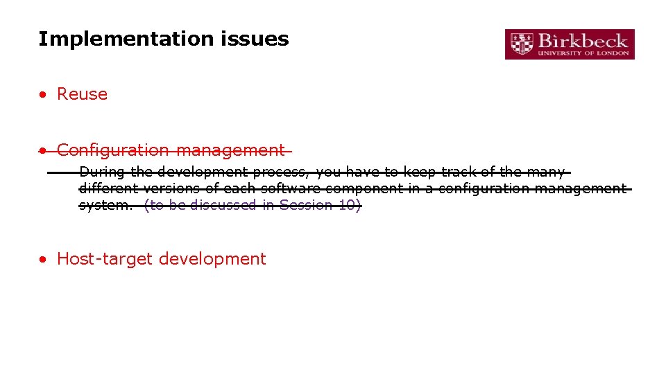 Implementation issues • Reuse • Configuration management – During the development process, you have