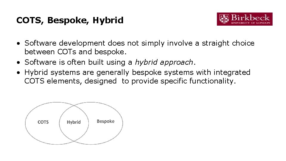 COTS, Bespoke, Hybrid • Software development does not simply involve a straight choice between
