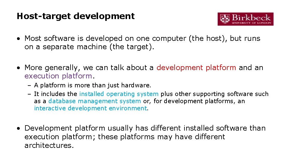 Host-target development • Most software is developed on one computer (the host), but runs