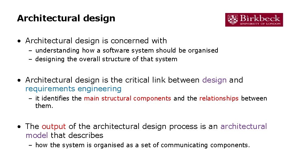 Architectural design • Architectural design is concerned with – understanding how a software system
