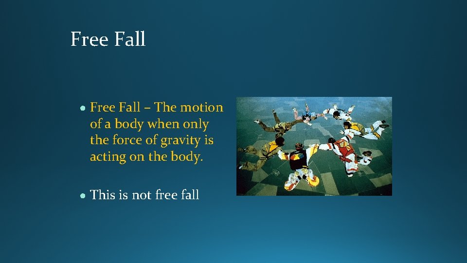 Free Fall ● Free Fall – The motion of a body when only the Free Fall ● Free Fall – The motion of a body when only the