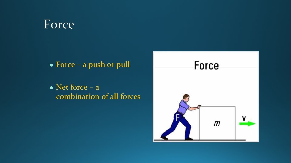 Force ● Force – a push or pull ● Net force – a combination Force ● Force – a push or pull ● Net force – a combination