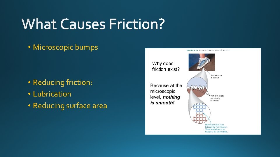 • Microscopic bumps • Reducing friction: • Lubrication • Reducing surface area • Microscopic bumps • Reducing friction: • Lubrication • Reducing surface area