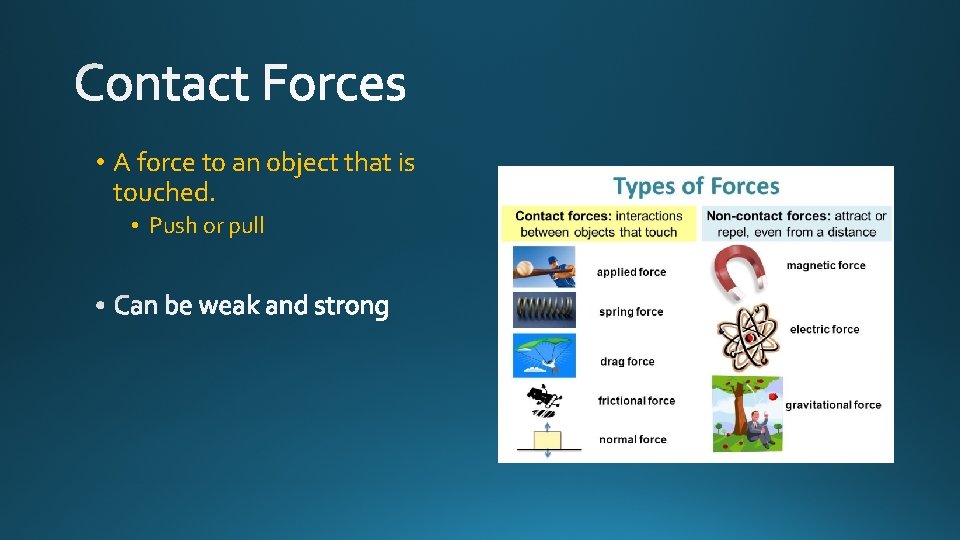 • A force to an object that is touched. • Push or pull • A force to an object that is touched. • Push or pull