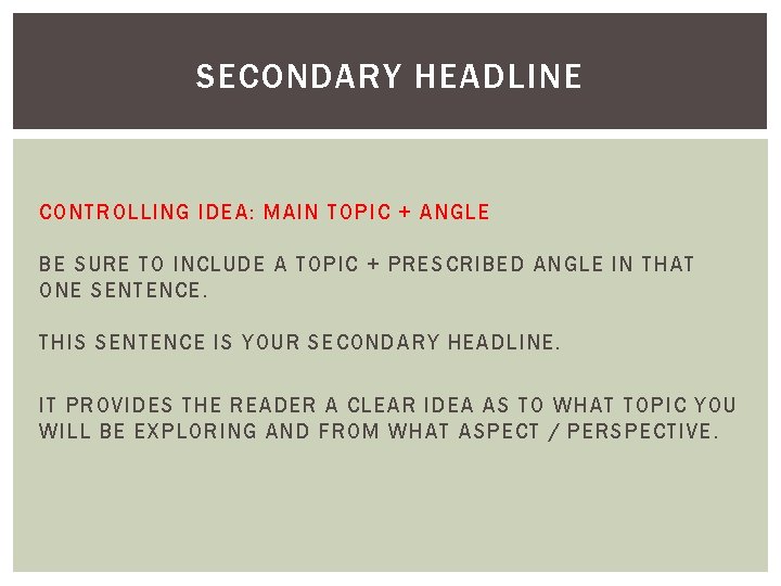 SECONDARY HEADLINE CONTROLLING IDEA: MAIN TOPIC + ANGLE BE SURE TO INCLUDE A TOPIC