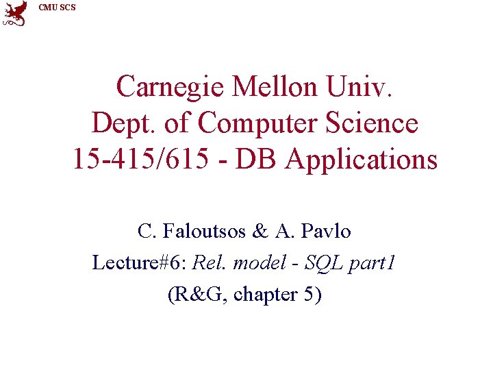 CMU SCS Carnegie Mellon Univ. Dept. of Computer Science 15 -415/615 - DB Applications