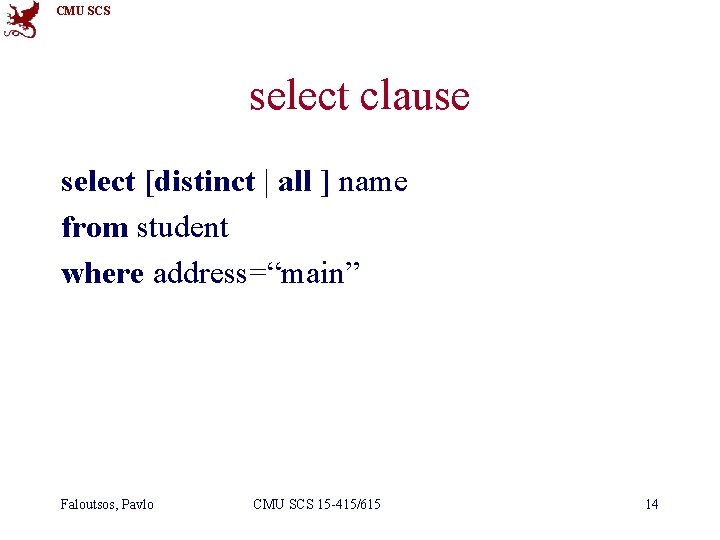 CMU SCS select clause select [distinct | all ] name from student where address=“main”