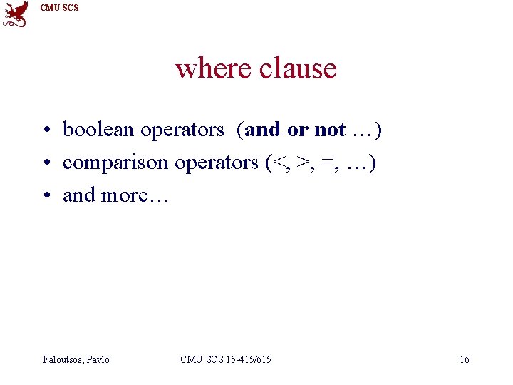 CMU SCS where clause • boolean operators (and or not …) • comparison operators