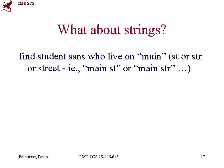 CMU SCS What about strings? find student ssns who live on “main” (st or