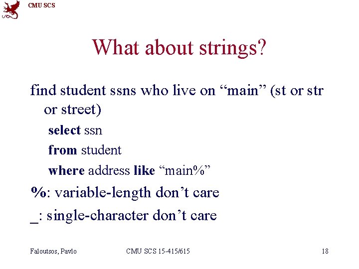CMU SCS What about strings? find student ssns who live on “main” (st or
