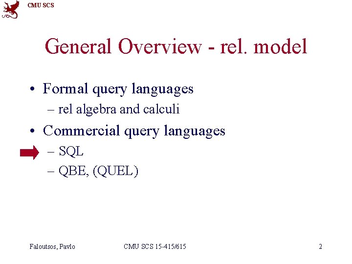 CMU SCS General Overview - rel. model • Formal query languages – rel algebra