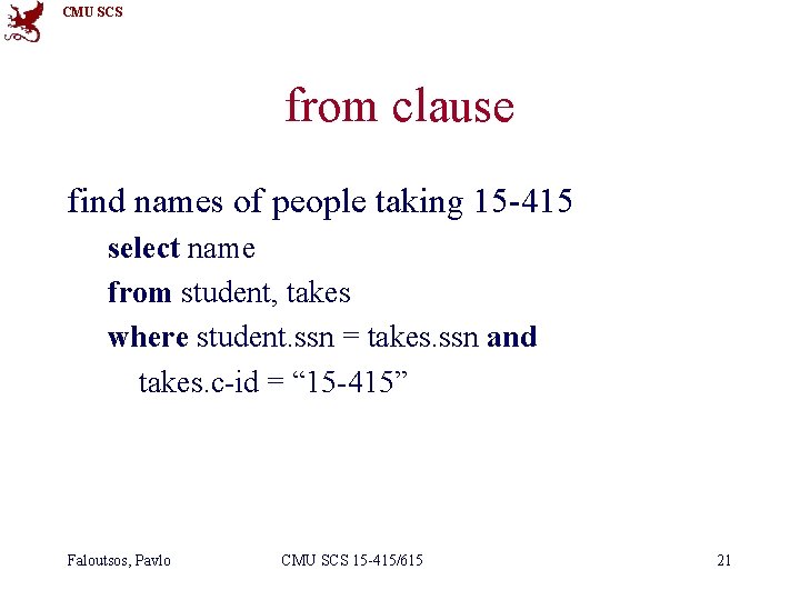CMU SCS from clause find names of people taking 15 -415 select name from