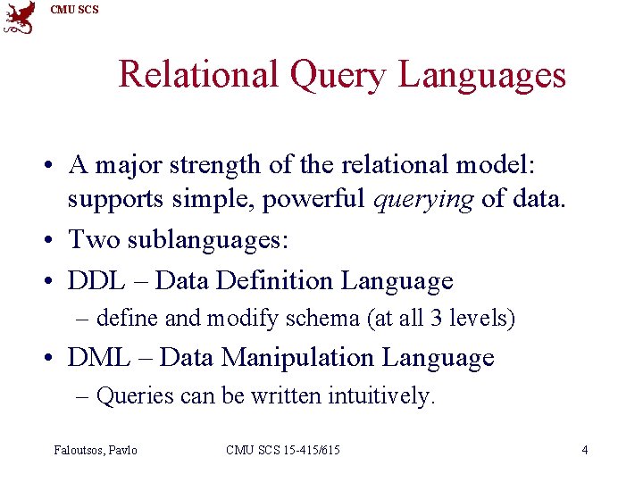 CMU SCS Relational Query Languages • A major strength of the relational model: supports