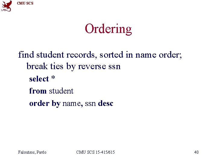 CMU SCS Ordering find student records, sorted in name order; break ties by reverse