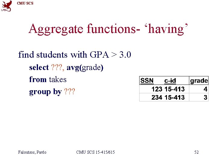 CMU SCS Aggregate functions- ‘having’ find students with GPA > 3. 0 select ?