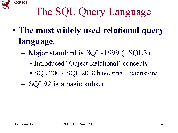 CMU SCS The SQL Query Language • The most widely used relational query language.