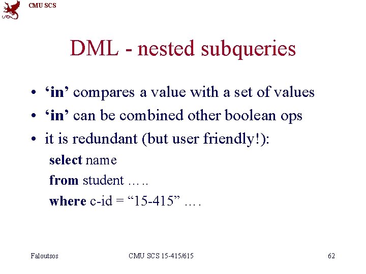 CMU SCS DML - nested subqueries • ‘in’ compares a value with a set