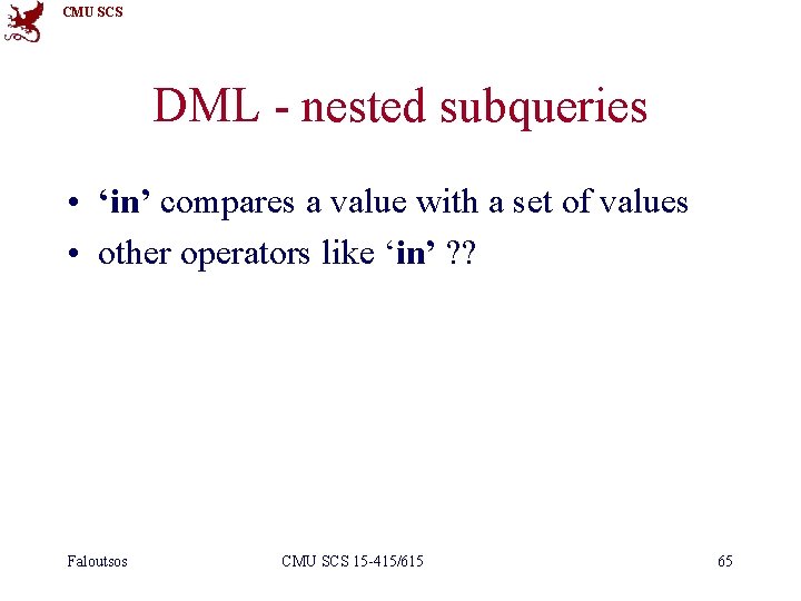 CMU SCS DML - nested subqueries • ‘in’ compares a value with a set