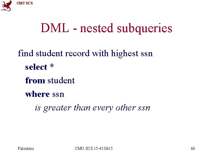 CMU SCS DML - nested subqueries find student record with highest ssn select *