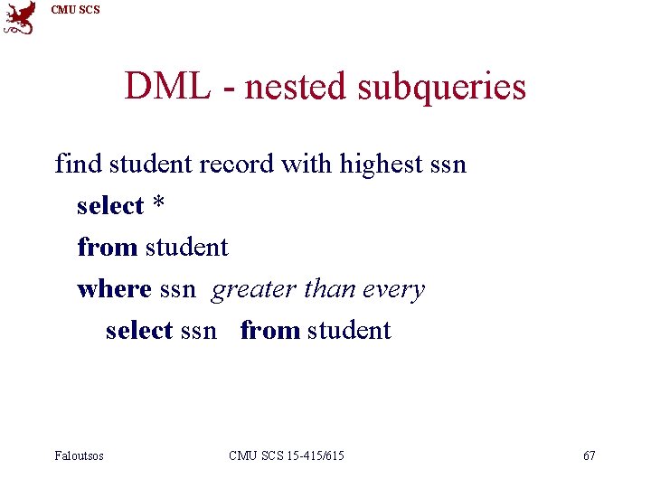 CMU SCS DML - nested subqueries find student record with highest ssn select *