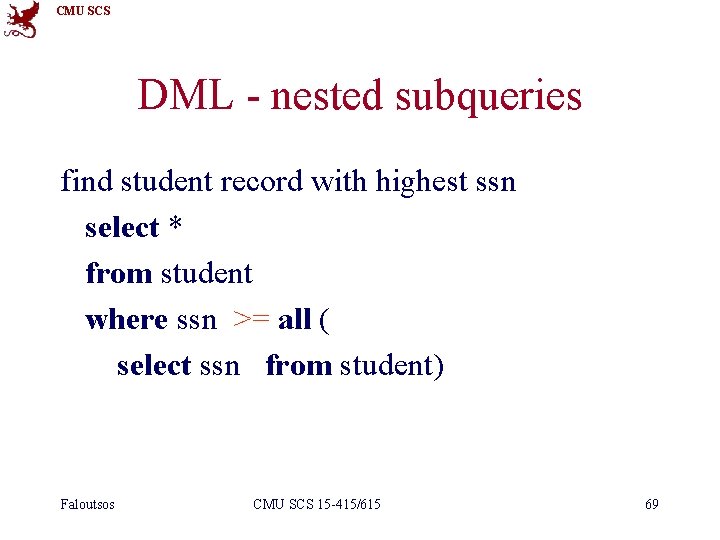 CMU SCS DML - nested subqueries find student record with highest ssn select *